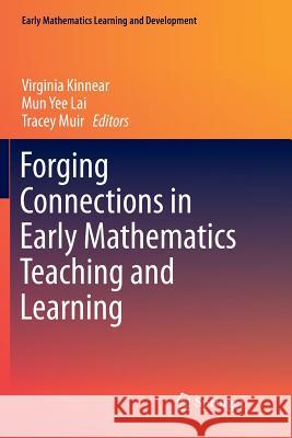 Forging Connections in Early Mathematics Teaching and Learning Virginia Kinnear Mun Yee Lai Tracey Muir 9789811355950 Springer