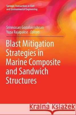 Blast Mitigation Strategies in Marine Composite and Sandwich Structures Srinivasan Gopalakrishnan Yapa Rajapakse 9789811355981