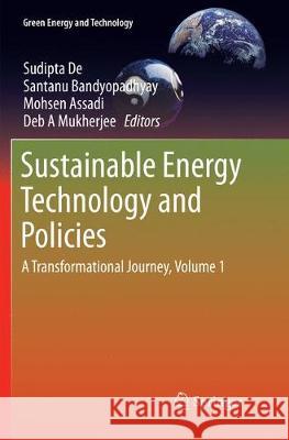 Sustainable Energy Technology and Policies: A Transformational Journey, Volume 1 De, Sudipta 9789811356018