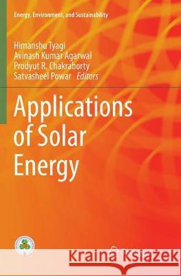 Applications of Solar Energy Himanshu Tyagi Avinash Kumar Agarwal Prodyut R. Chakraborty 9789811356049