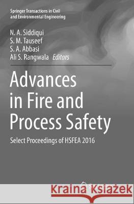 Advances in Fire and Process Safety: Select Proceedings of Hsfea 2016 Siddiqui, N. A. 9789811356148 Springer