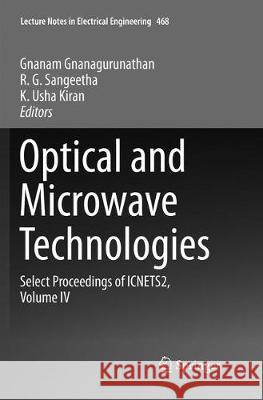 Optical and Microwave Technologies: Select Proceedings of Icnets2, Volume IV Gnanagurunathan, Gnanam 9789811356162 Springer