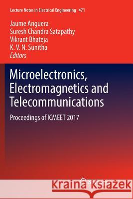Microelectronics, Electromagnetics and Telecommunications: Proceedings of Icmeet 2017 Anguera, Jaume 9789811356186