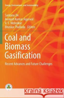 Coal and Biomass Gasification: Recent Advances and Future Challenges De, Santanu 9789811356209 Springer