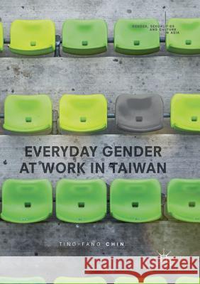 Everyday Gender at Work in Taiwan Ting-Fang Chin 9789811356230 Palgrave MacMillan