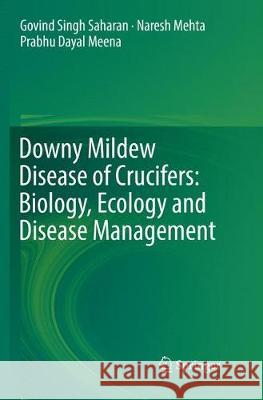 Downy Mildew Disease of Crucifers: Biology, Ecology and Disease Management Govind Singh Saharan Naresh Mehta Prabhu Dayal Meena 9789811356452