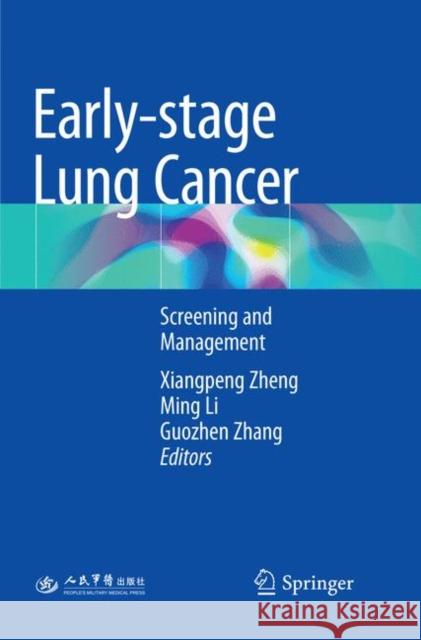 Early-Stage Lung Cancer: Screening and Management Zheng, Xiangpeng 9789811356568 Springer