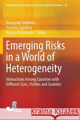Emerging Risks in a World of Heterogeneity: Interactions Among Countries with Different Sizes, Polities and Societies Tadokoro, Masayuki 9789811356865 Springer