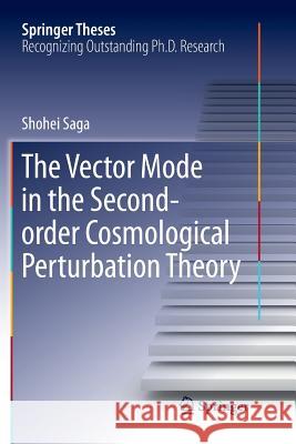 The Vector Mode in the Second-Order Cosmological Perturbation Theory Saga, Shohei 9789811356902 Springer