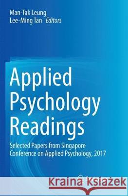 Applied Psychology Readings: Selected Papers from Singapore Conference on Applied Psychology, 2017 Leung, Man-Tak 9789811356926 Springer