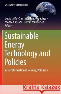 Sustainable Energy Technology and Policies: A Transformational Journey, Volume 2 De, Sudipta 9789811356964 Springer