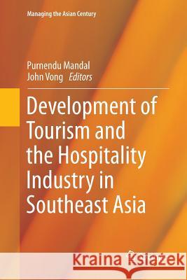 Development of Tourism and the Hospitality Industry in Southeast Asia Purnendu Mandal John Vong 9789811356995 Springer
