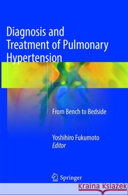 Diagnosis and Treatment of Pulmonary Hypertension: From Bench to Bedside Fukumoto, Yoshihiro 9789811357152 Springer