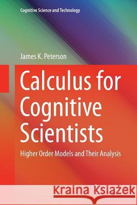 Calculus for Cognitive Scientists: Higher Order Models and Their Analysis Peterson, James K. 9789811357206
