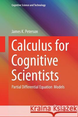 Calculus for Cognitive Scientists: Partial Differential Equation Models Peterson, James 9789811357213 Springer