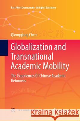 Globalization and Transnational Academic Mobility: The Experiences of Chinese Academic Returnees Chen, Qiongqiong 9789811357220