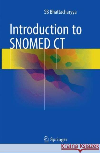 Introduction to SNOMED CT Bhattacharyya, SB 9789811357237 Springer