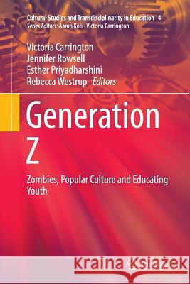 Generation Z: Zombies, Popular Culture and Educating Youth Carrington, Victoria 9789811357299