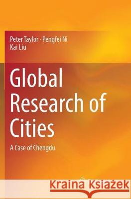 Global Research of Cities: A Case of Chengdu Taylor, Peter 9789811357374 Springer