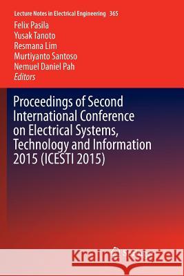 Proceedings of Second International Conference on Electrical Systems, Technology and Information 2015 (Icesti 2015) Pasila, Felix 9789811357398 Springer