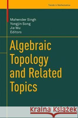 Algebraic Topology and Related Topics Mahender Singh Yongjin Song Jie Wu 9789811357411 Birkhauser