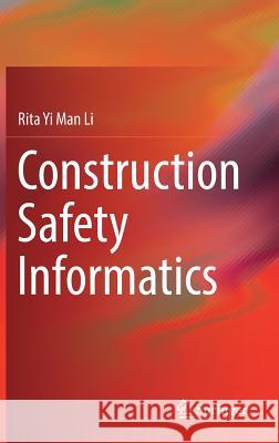 Construction Safety Informatics Rita Yi Man Li 9789811357602 Springer