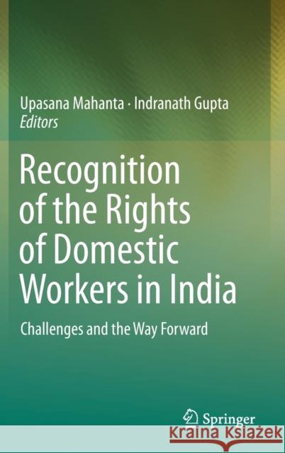 Recognition of the Rights of Domestic Workers in India: Challenges and the Way Forward Mahanta, Upasana 9789811357633 Springer