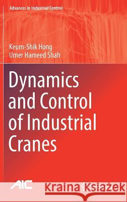 Dynamics and Control of Industrial Cranes Keum-Shik Hong Umer Hameed Shah 9789811357695 Springer