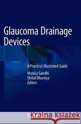 Glaucoma Drainage Devices: A Practical Illustrated Guide Gandhi, Monica 9789811357725 Springer