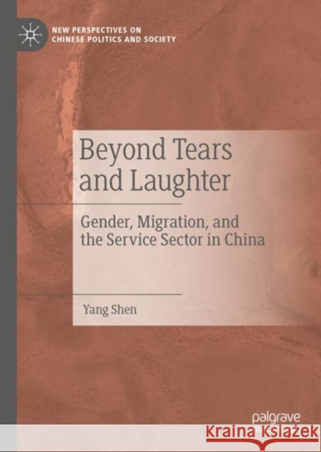 Beyond Tears and Laughter: Gender, Migration, and the Service Sector in China Shen, Yang 9789811358166