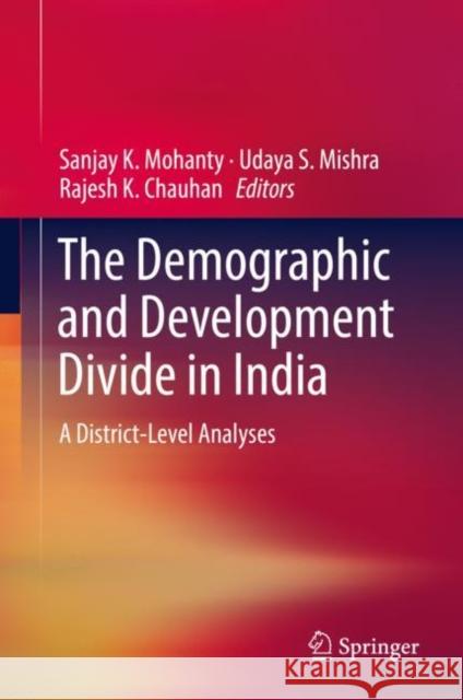 The Demographic and Development Divide in India: A District-Level Analyses Mohanty, Sanjay K. 9789811358197 Springer