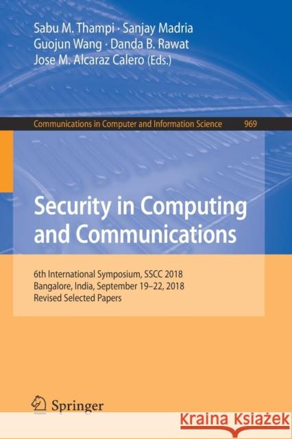 Security in Computing and Communications: 6th International Symposium, Sscc 2018, Bangalore, India, September 19-22, 2018, Revised Selected Papers Thampi, Sabu M. 9789811358258 Springer