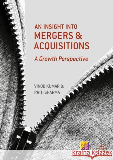 An Insight Into Mergers and Acquisitions: A Growth Perspective Kumar, Vinod 9789811358289