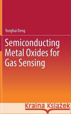 Semiconducting Metal Oxides for Gas Sensing Yonghui Deng 9789811358524 Springer
