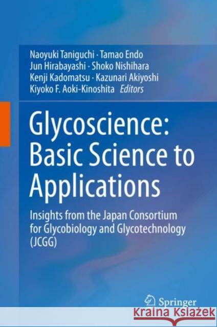 Glycoscience: Basic Science to Applications: Insights from the Japan Consortium for Glycobiology and Glycotechnology (Jcgg) Taniguchi, Naoyuki 9789811358555 Springer