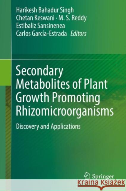 Secondary Metabolites of Plant Growth Promoting Rhizomicroorganisms: Discovery and Applications Singh, Harikesh Bahadur 9789811358616 Springer