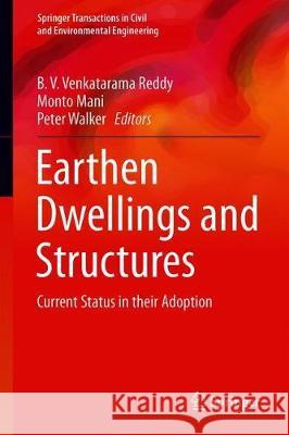 Earthen Dwellings and Structures: Current Status in Their Adoption Reddy, B. V. Venkatarama 9789811358821 Springer
