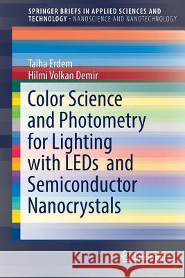 Color Science and Photometry for Lighting with LEDs and Semiconductor Nanocrystals Talha Erdem Hilmi Volkan Demir 9789811358852 Springer