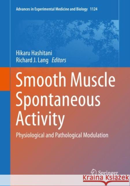 Smooth Muscle Spontaneous Activity: Physiological and Pathological Modulation Hashitani, Hikaru 9789811358944 Springer