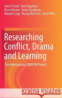 Researching Conflict, Drama and Learning: The International Dracon Project O'Toole, John 9789811359156 Springer