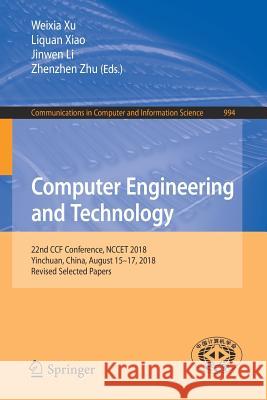 Computer Engineering and Technology: 22nd Ccf Conference, Nccet 2018, Yinchuan, China, August 15-17, 2018, Revised Selected Papers Xu, Weixia 9789811359187 Springer