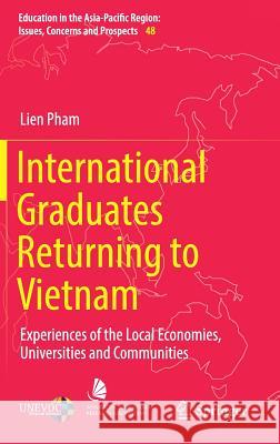 International Graduates Returning to Vietnam: Experiences of the Local Economies, Universities and Communities Pham, Lien 9789811359408