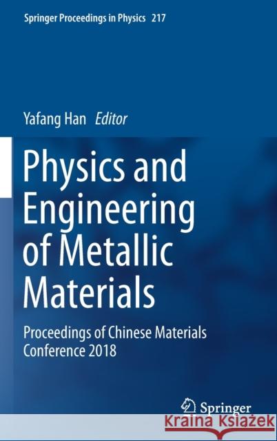 Physics and Engineering of Metallic Materials: Proceedings of Chinese Materials Conference 2018 Han, Yafang 9789811359439 Springer