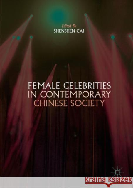 Female Celebrities in Contemporary Chinese Society Shenshen Cai 9789811359798 Palgrave MacMillan