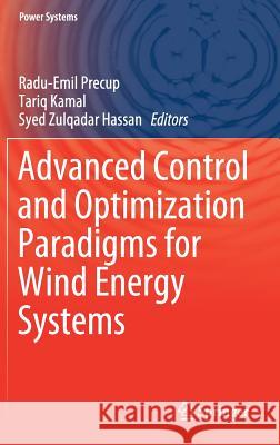 Advanced Control and Optimization Paradigms for Wind Energy Systems Radu-Emil Precup Tariq Kamal Seyd Zulqada 9789811359941 Springer