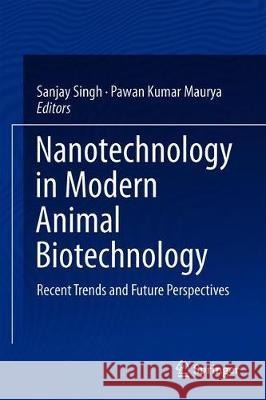Nanotechnology in Modern Animal Biotechnology: Recent Trends and Future Perspectives Singh, Sanjay 9789811360039