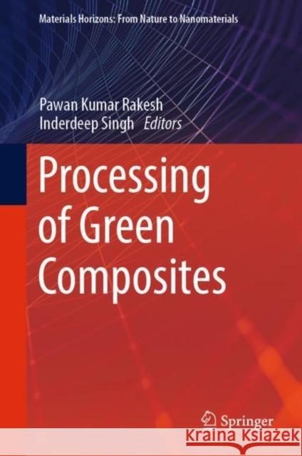 Processing of Green Composites Pawan Rakesh Inderdeep Singh 9789811360183