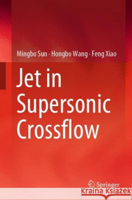 Jet in Supersonic Crossflow Mingbo Sun Hongbo Wang Feng Xiao 9789811360244 Springer