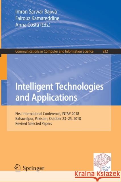 Intelligent Technologies and Applications: First International Conference, Intap 2018, Bahawalpur, Pakistan, October 23-25, 2018, Revised Selected Pap Bajwa, Imran Sarwar 9789811360510 Springer