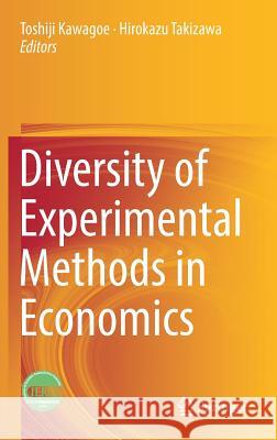 Diversity of Experimental Methods in Economics Toshiji Kawagoe Hirokazu Takizawa 9789811360640